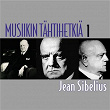 Musiikin tähtihetkiä 1 - Jean Sibelius | Jean Sibelius