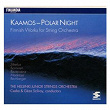 Kaamos / Polar Night - Finnish Works for String Orchestra | The Helsinki Strings