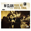 Para no ver el final | M Clan