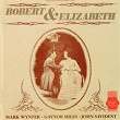 Robert & Elizabeth (1987 Chichester Festival Theatre Cast Recording) | Robert & Elizabeth 1987 Chichester Festival Theatre Cast Recording Company