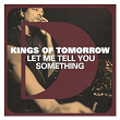 Let Me Tell You Something | Kings Of Tomorrow