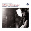 Unfinished Business Volume 3 compiled & mixed by Luke Solomon | Luke Salomon