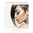 Las Tardes en Ibiza 2015 mixed by Sebastian Gamboa | Las Tardes En Ibiza 2015 Mixed By Sebastian Gamboa