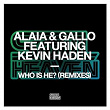 Who Is He? (feat. Kevin Haden) (Remixes) | Alaia & Gallo