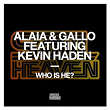 Who Is He? (feat. Kevin Haden) | Alaia & Gallo