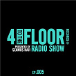 4 To The Floor Radio Episode 005 (presented by Seamus Haji) | 4 To The Floor Radio