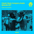 Classic Music Company Radio Episode 007 (hosted by Luke Solomon) | Classic Music Company Radio