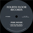 Give Me Energy / I Gotta Big Dick | Pink Noise