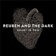 Heart In Two | Reuben & The Dark