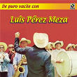 De Puro Vacile Con Luis Pérez Meza | Luis Pérez Meza