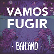 Vamos Fugir | Bahiano