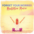 Forget Your Worries Meditation Music | Silvio Piersanti, Antonio Arena