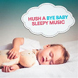 Hush a Bye Baby Sleepy Music | Olga Bordas