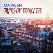 Ma vie en chanson française | Variété Française, Chansons Françaises, Compilation Titres Cultes De La Chanson Française