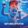 Baby's World of Playtime | Children Songs