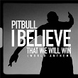 I Believe That We Will Win (World Anthem) | Pitbull