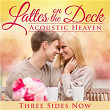 Latte's on the Deck: Acoustic Heaven | Three Sides Now