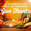 Give Thanks: 30 Instrumentals for Praise and Thanksgiving | Steven Anderson