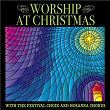 Worship at Christmas | The Festival Choir & Hosanna Chorus
