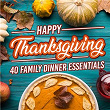 Happy Thanksgiving: 40 Family Dinner Essentials | Tommy Daugherty