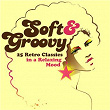 Soft & Groovy: 25 Retro Classics in a Relaxing Mood | Classic Iv