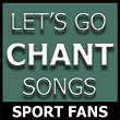 Let's Go Chant Songs (Sport Chant Songs) | Sport Fans