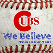 Cubs We Believe This Is Our Year Chicago | Da Stadium Organist