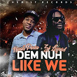 Dem Nuh Like We | Noah Powa & Zj Liquid