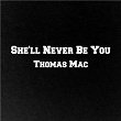 She'll Never Be You | Thomas Mac