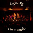 Live in dublin | Rig The Jig