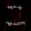 High and Dry | Rig The Jig