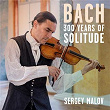 Bach - 300 Years Of Solitude | Sergey Malov