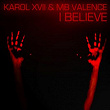 I Believe | Karol Xvii, Mb Valence