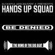 Be Denied | Hands Up Squad