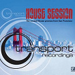 Transport Recordings - House Session | Case Woo