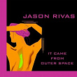 It Came From Outer Space | Jason Rivas