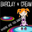 Where Are You Baby | Barclay & Cream