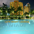 Late Night Lounge Miami - 20 Tracks For A Perfect Night | M.f.