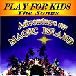 Adventure On Magic Island (The Songs) | Play For Kids