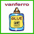 Glue | Vanferro