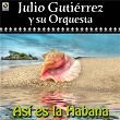 Así Es La Habana | Julio Gutiérrez Y Su Orquesta