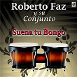 Suena Tu Bongo | Roberto Faz Y Su Conjunto