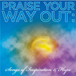 Praise Your Way Out: Songs of Inspiration & Hope | Dewayne Woods