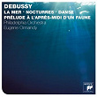 Debussy: La mer, Prélude à l'après-midi d'un faune, Danse, & Nocturnes | Eugène Ormandy