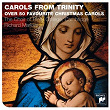 Carols From Trinity | The Choir Of Trinity College, Cambridge