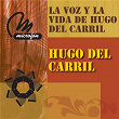 La Voz Y La Vida De Hugo Del Carril | Hugo Del Carril