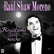 Regálame Esta Noche | Raul Shaw Moreno