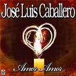 Amor Amor | José Luis Caballero