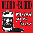 Wasted Youth Brew | Blood For Blood