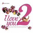 I love you, 2 | Shankar Ehsaan Loy